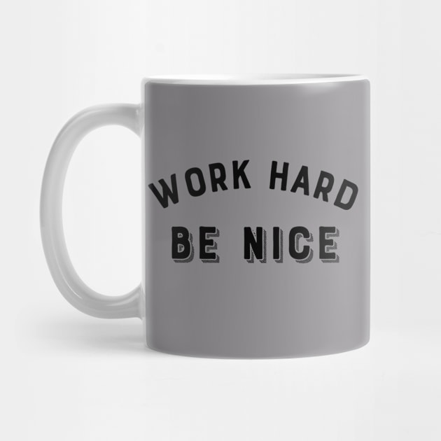 Work Hard, Be nice by Dog & Rooster